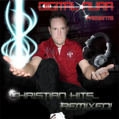 Digital Aura - Christian Hits...Remixed! UNMIXED (2009)